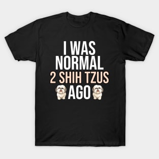 I Was Normal Shih Tzus Ago T-Shirt